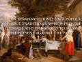 MODERN TYRANNY THRIVES ON A POPULACE WITHOUT TRADITIONS WHICH PROVIDE ANCHORAGE AND THE ABILITY TO MEASURE THE PRESENT AGAINST THE PAST"